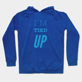 I´m tied up, Funny Slogan Hoodie